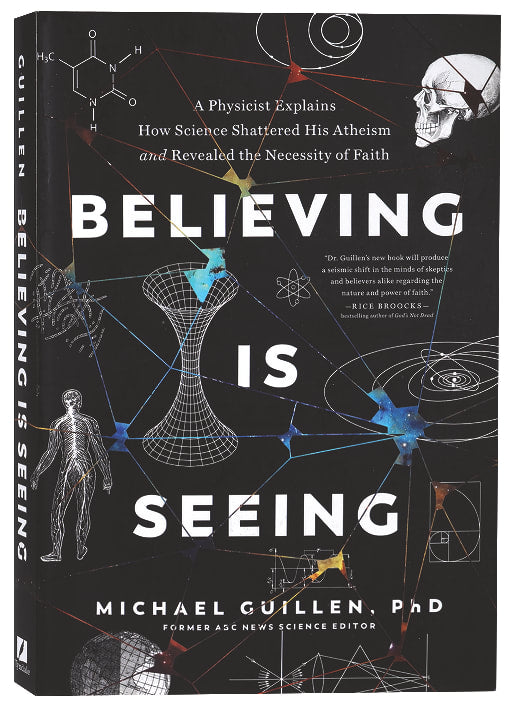 Believing is Seeing: A Physicist Explains How Science Shattered His Atheism and Revealed the Necessity of Faith