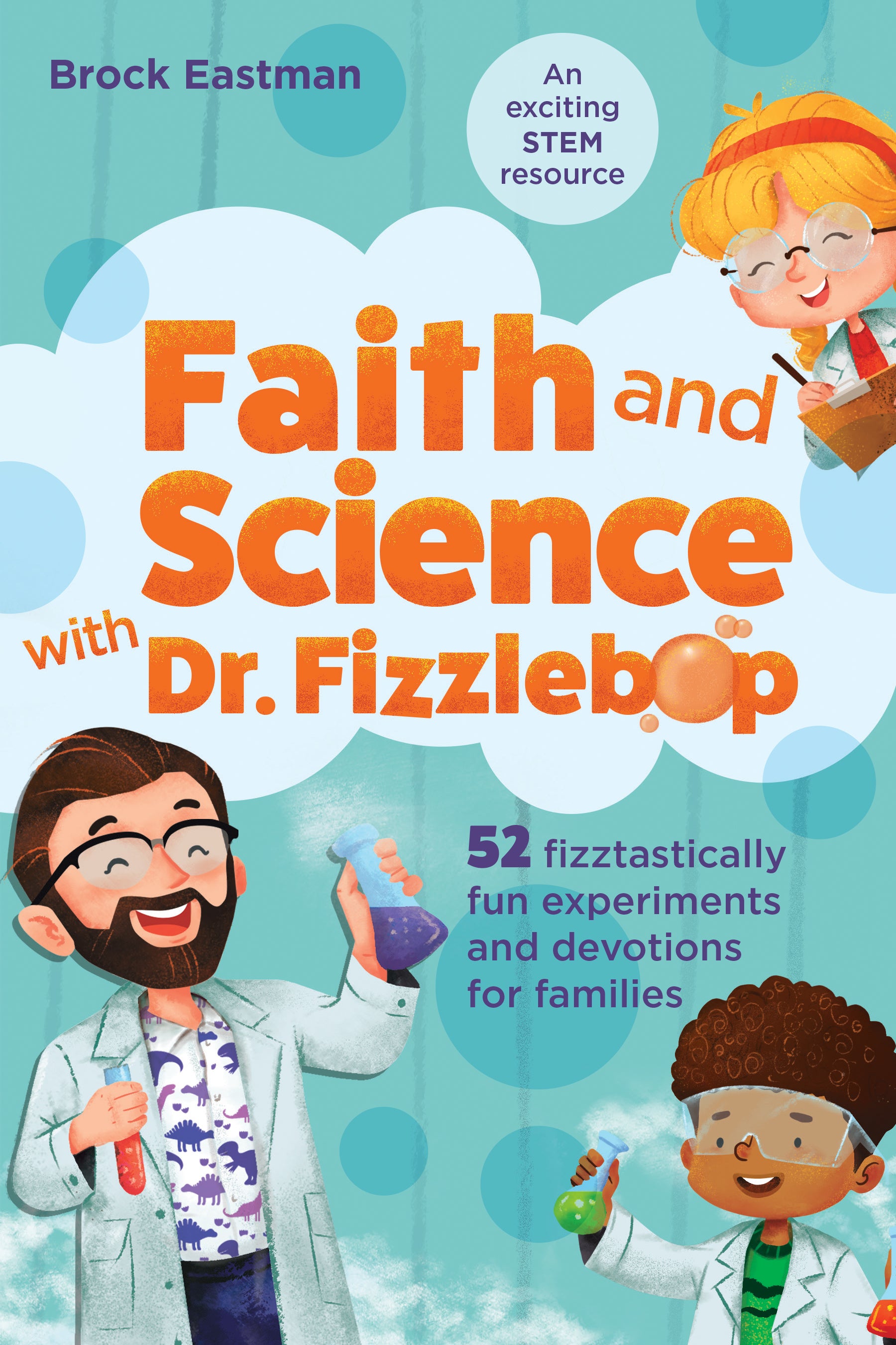 Faith and Science With Dr. Fizzlebop: 52 Fizztastically Fun Experiments and Devotions For Families
