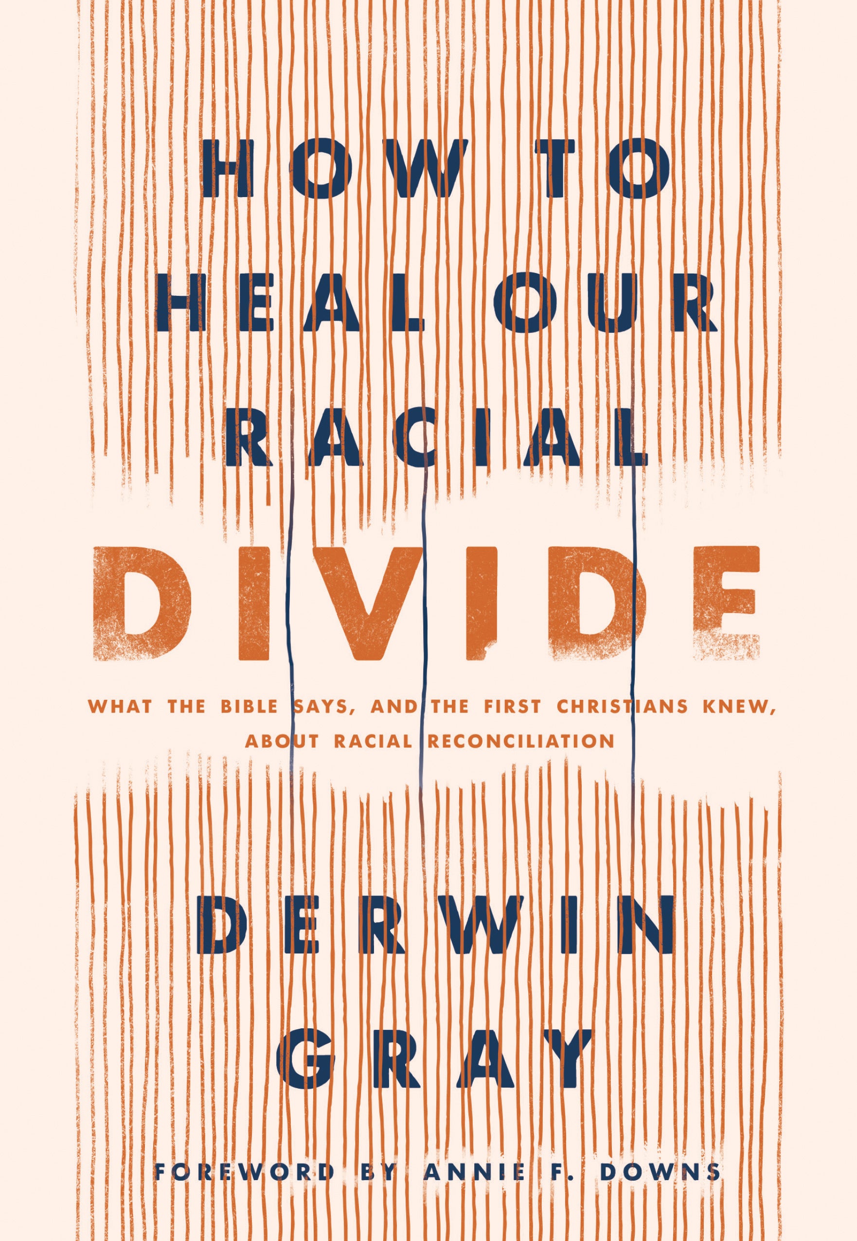 How to Heal Our Racial Divide: What the Bible Says, and the First Christians Knew, About Racial Reconciliation