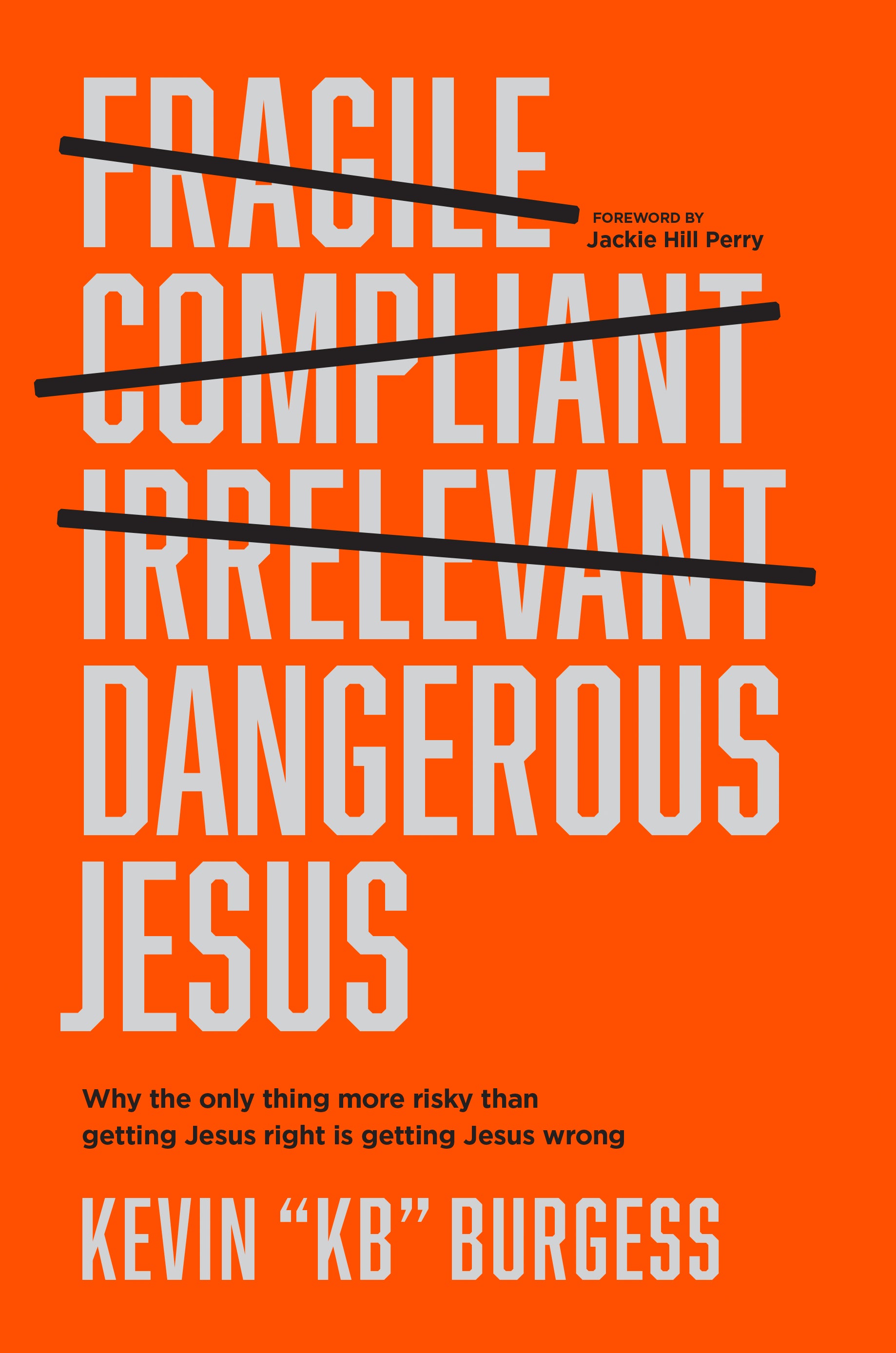 Dangerous Jesus: Why the Only Thing More Risky Than Getting Jesus Right is Getting Jesus Wrong