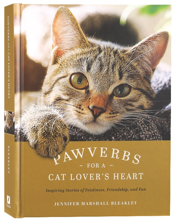 Pawverbs For a Cat Lover's Heart: Inspiring Stories of Feistiness, Friendship, and Fun