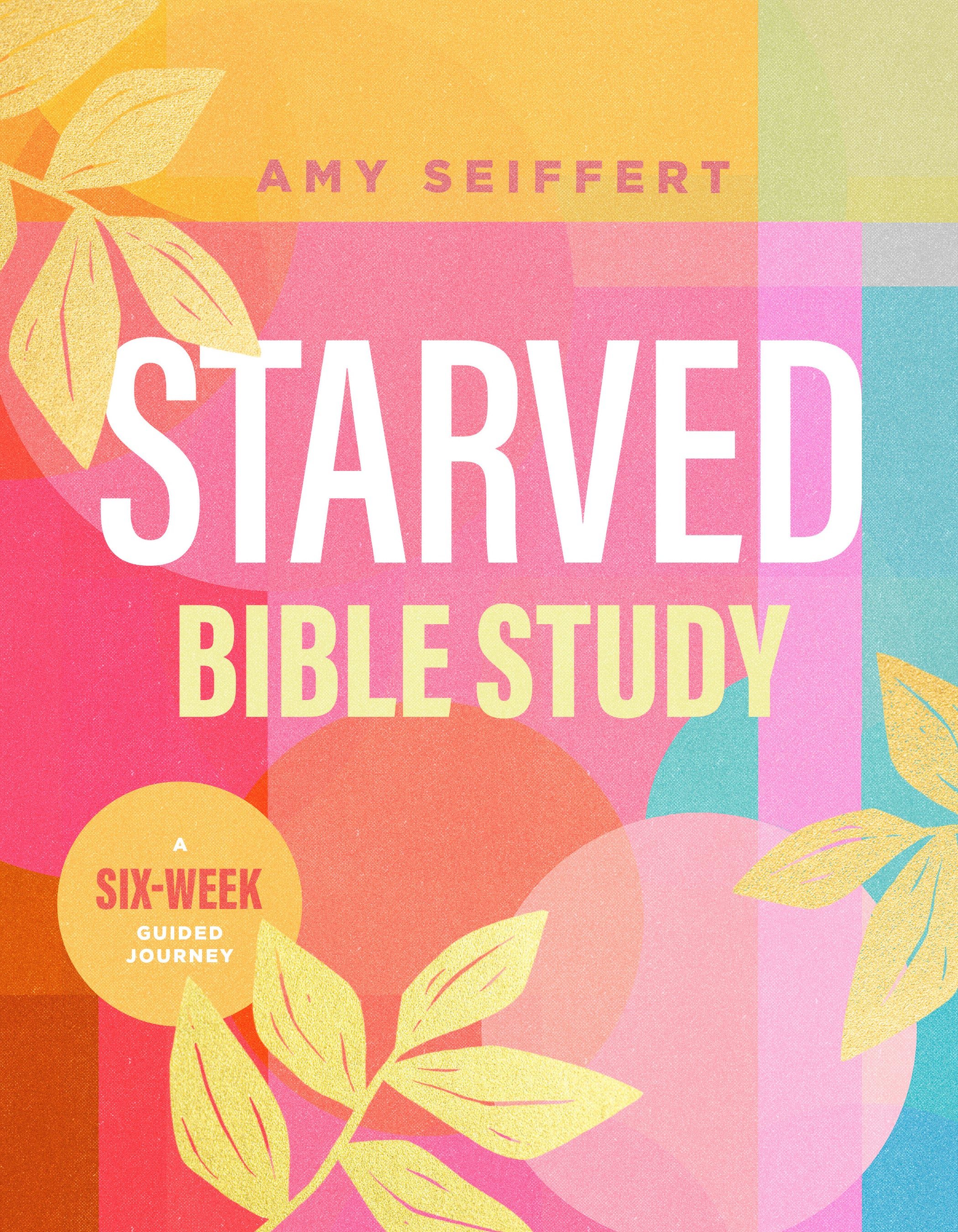 Starved: A Six-Week Guided Journey (Bible Study)