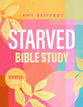 Starved: A Six-Week Guided Journey (Bible Study)
