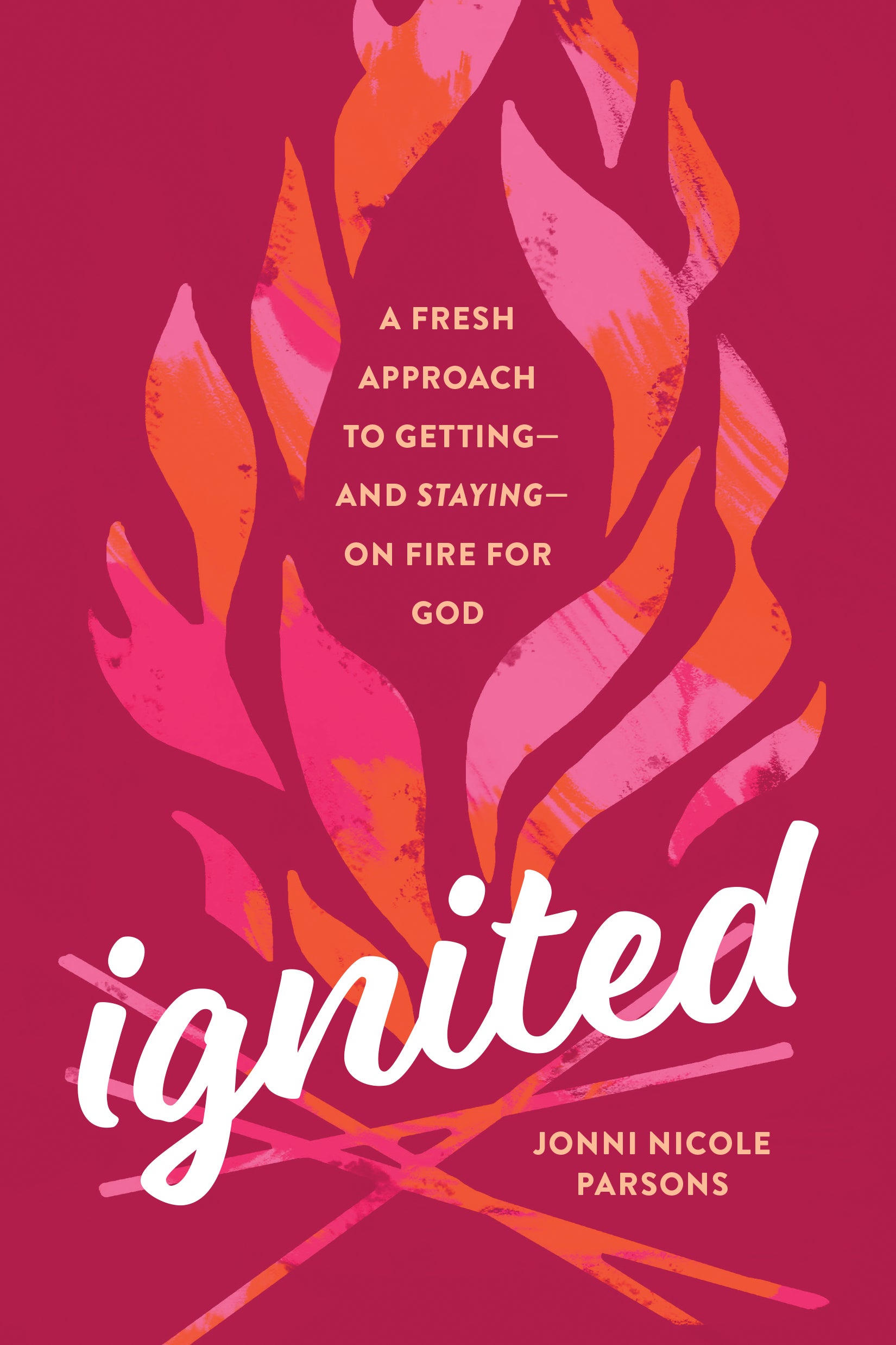 Ignited: A Fresh Approach to Getting--And Staying--On Fire For God