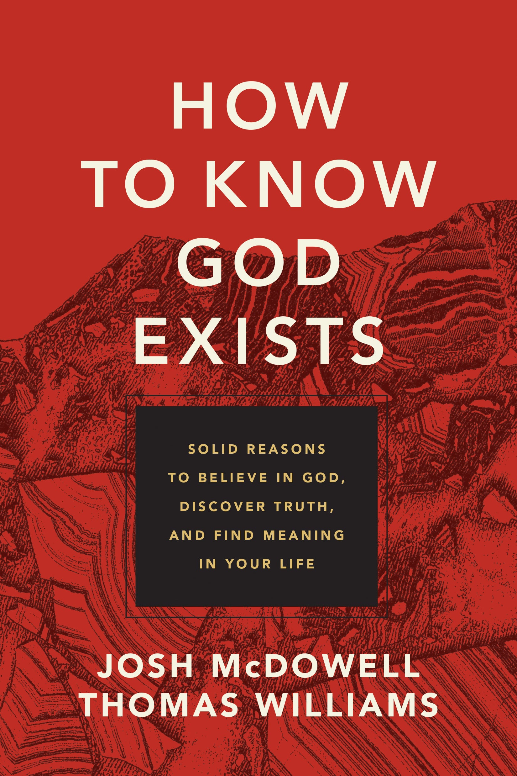 How to Know God Exists: Solid Reasons to Believe in God, Discover Truth, and Find Meaning in Your Life