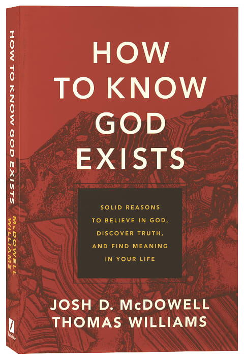 How to Know God Exists: Solid Reasons to Believe in God, Discover Truth, and Find Meaning in Your Life