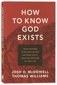 How to Know God Exists: Solid Reasons to Believe in God, Discover Truth, and Find Meaning in Your Life