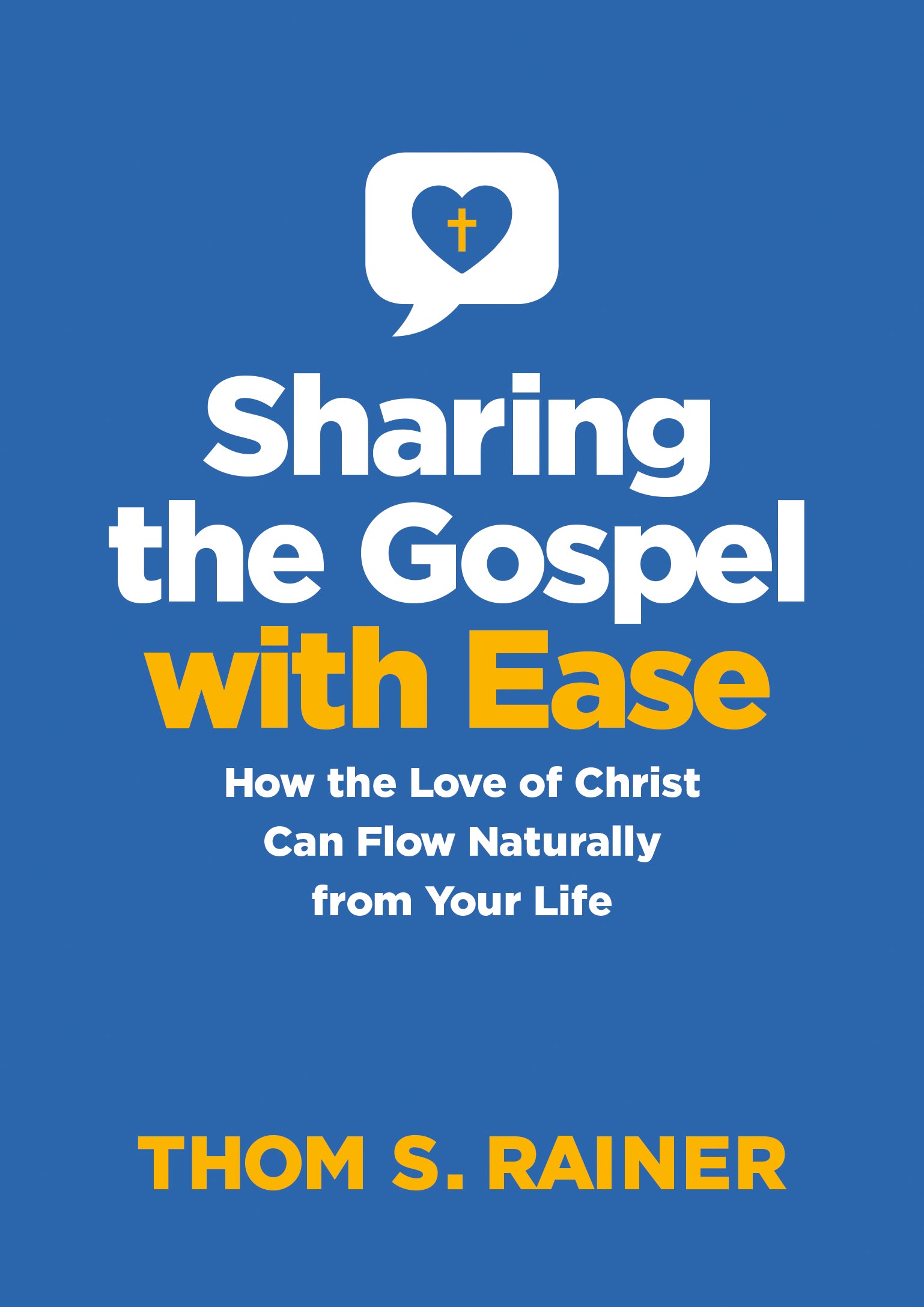 Sharing the Gospel With Ease: How the Love of Christ Can Flow Naturally From Your Life