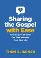 Sharing the Gospel With Ease: How the Love of Christ Can Flow Naturally From Your Life