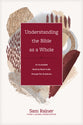 Understanding the Bible as a Whole: An Accessible Book-By-Book Guide Through the Scriptures (Church Answers Resources Series)