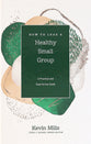 How to Lead a Healthy Small Group: A Practical and Easy-To-Use Guide (Church Answers Resources Series)