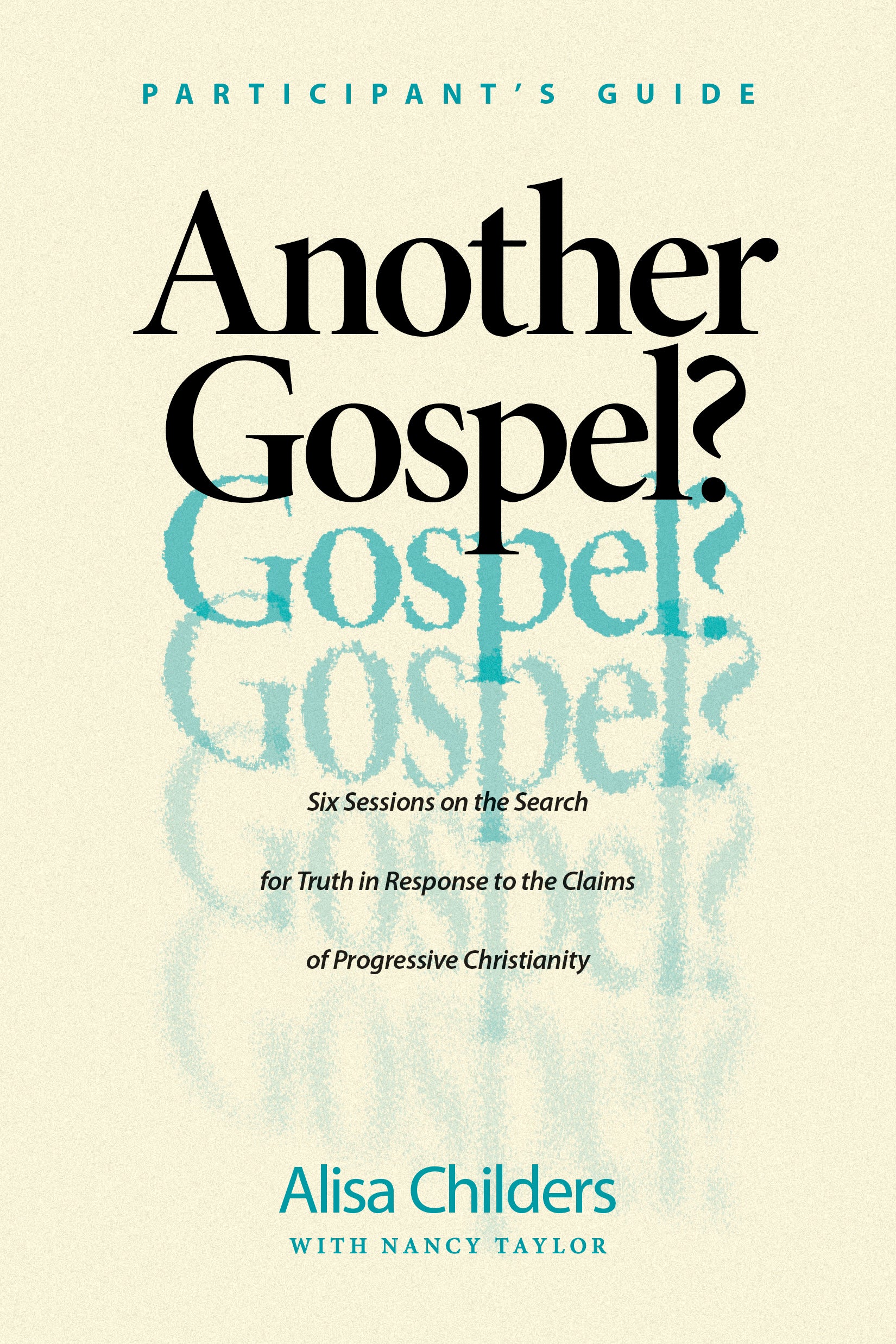 Another Gospel?: 6 Sessions on the Search For Truth in Response to the Claims of Progressive Christianity (Participant Guide)