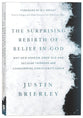 The Surprising Rebirth of Belief in God: Why New Atheism Grew Old and Secular Thinkers Are Considering Christianity Again
