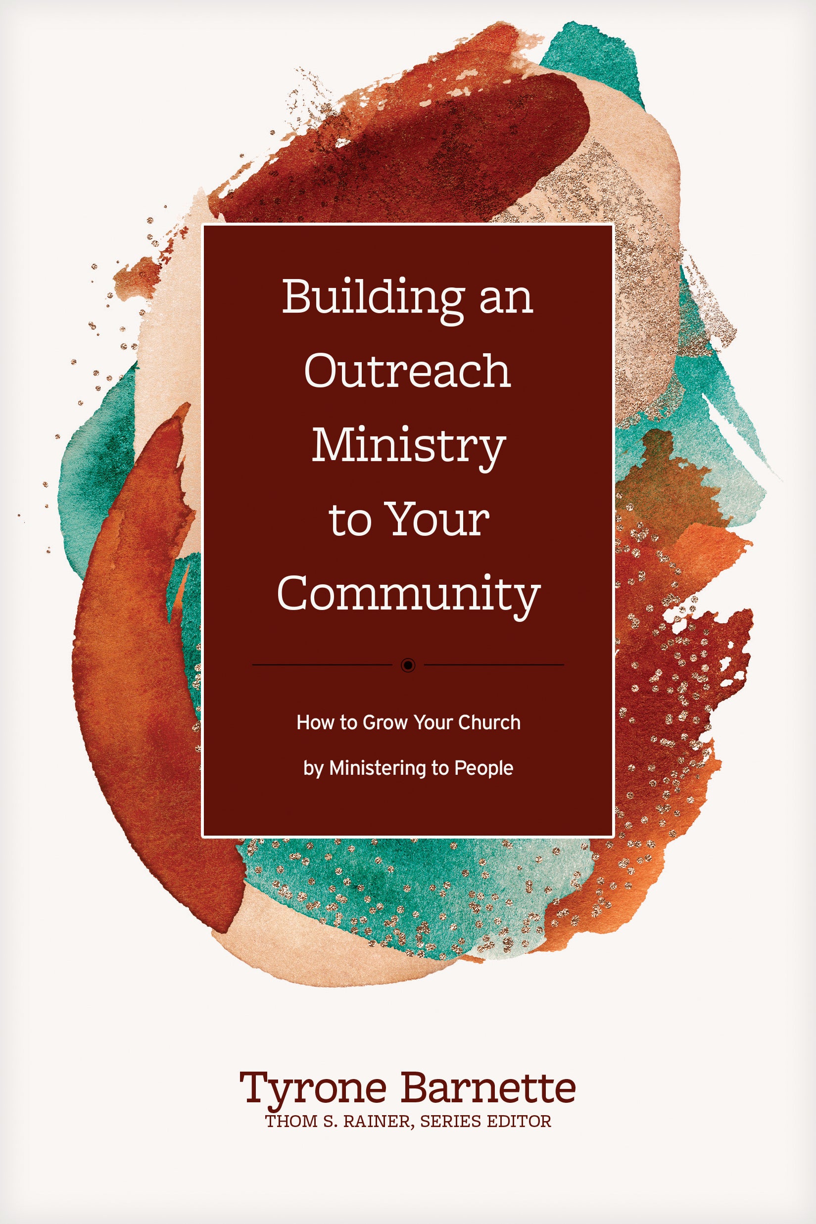 Building An Outreach Ministry to Your Community: How to Grow Your Church By Ministering to People