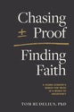 Chasing Proof, Finding Faith: A Young Scientist's Search For Truth in a World of Uncertainty