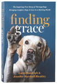 Finding Grace: The Inspiring True Story of Therapy Dogs Bringing Comfort, Hope, and Love to a Hurting World