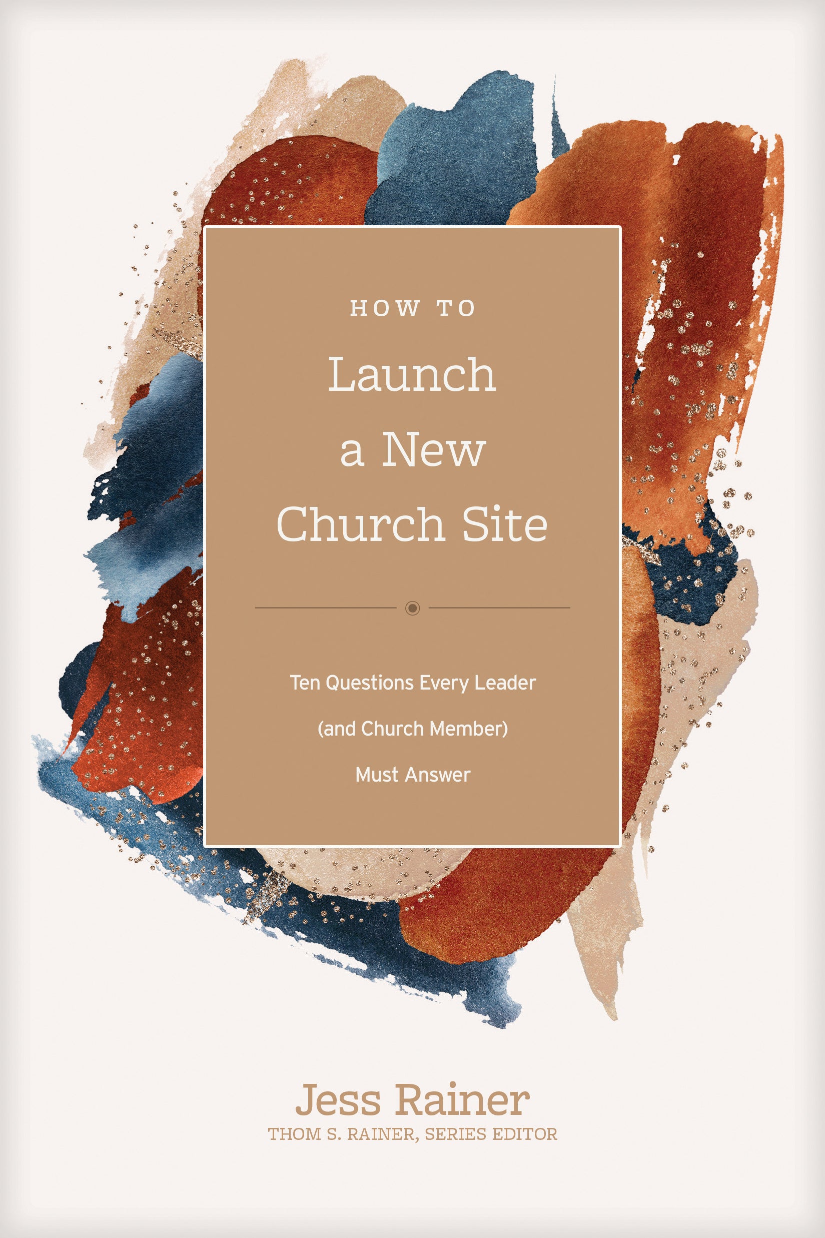 How to Launch a New Church Site: Ten Questions Every Leader Must Answer (And Church Member) (Church Answers Resources Series)