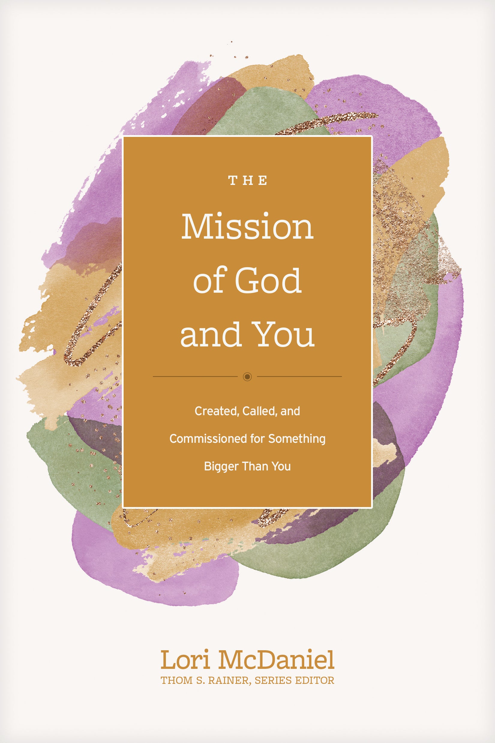 The Mission of God and You: Created, Called, and Commissioned For Something Bigger Than You (Church Answers Resources Series)