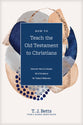 How to Teach the Old Testament to Christians: Discover How to Unpack All of Scripture For Today's Believers (Church Answers Resources Series)