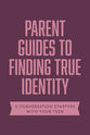 Finding True Identity: 5 Conversation Starters: Teen Identity/Lgbtq+ & Your Teen/Body Positivity/Eating Disorders/Fear & Worry (Axis Parents Guide Series)