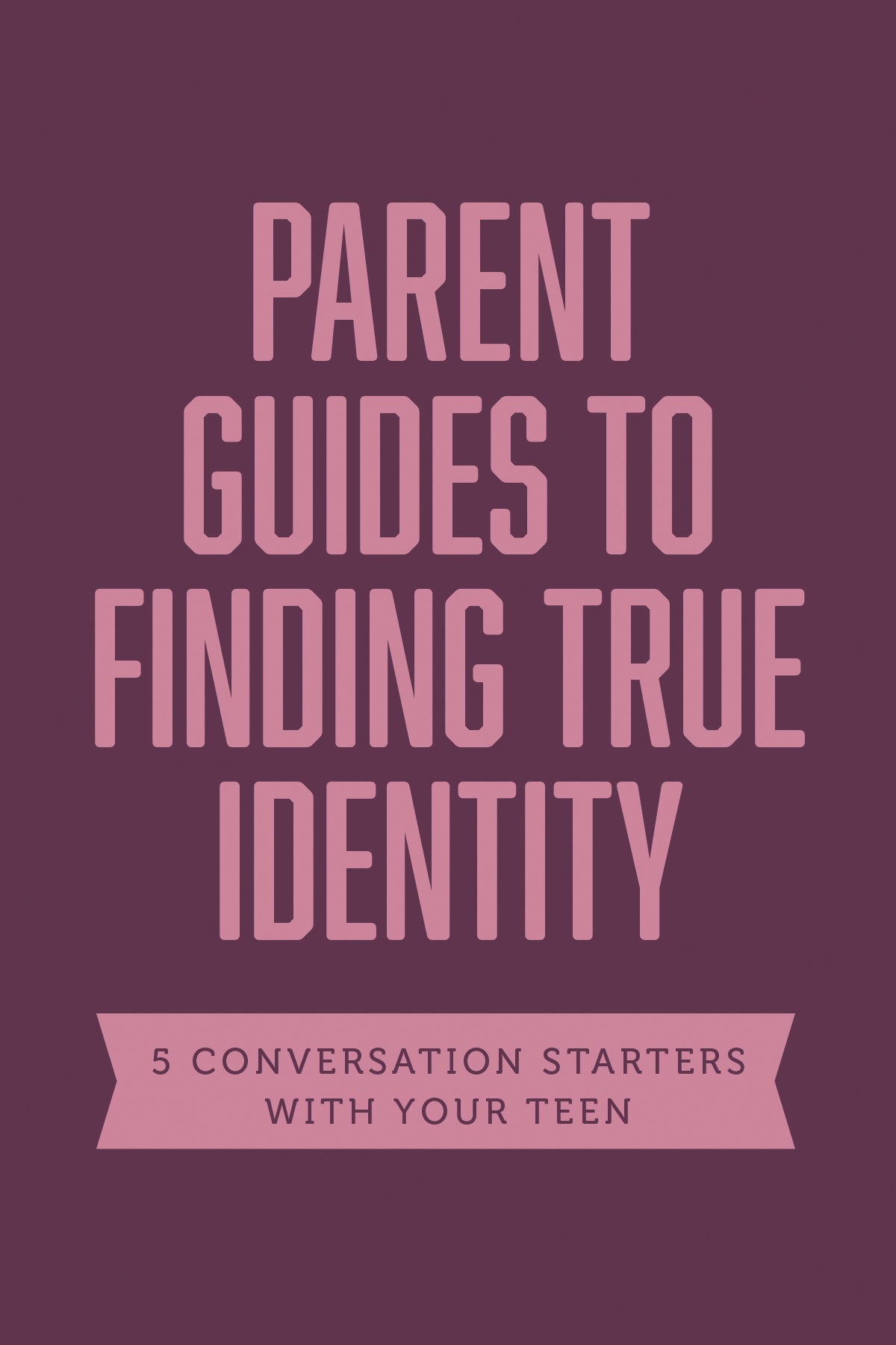 Finding True Identity: 5 Conversation Starters: Teen Identity/Lgbtq+ & Your Teen/Body Positivity/Eating Disorders/Fear & Worry (Axis Parents Guide Series)