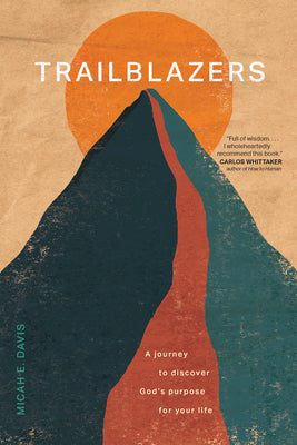 Trailblazers: A Journey to Discover God's Purpose For Your Life