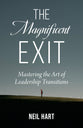 The Magnificent Exit: Mastering the Art of Leadership Transitions