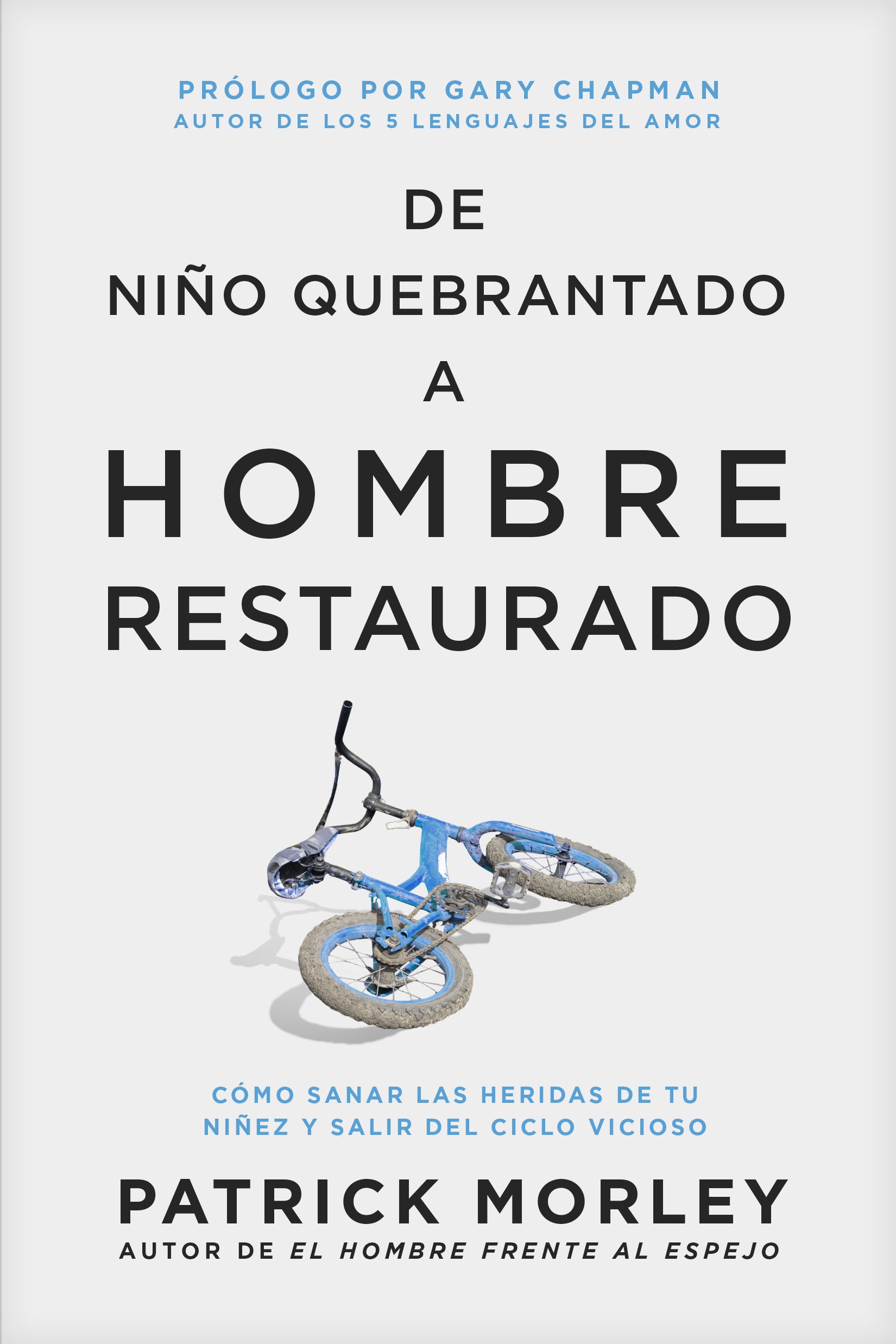 De niño quebrantado a hombre restaurado: Cómo sanar las heridas de tu niñez y salir del ciclo vicioso (Spanish Edition)