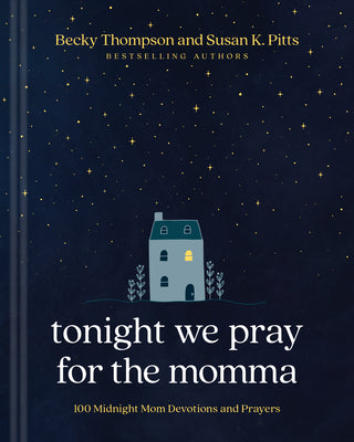 Tonight We Pray For the Momma: 100 Midnight Mom Devotions and Prayers