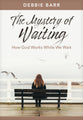 The Mystery of Waiting: How God Works While We Wait (Hope and Healing Series)