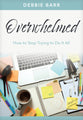 Overwhelmed: How to Stop Trying to Do It All (Hope and Healing Series)