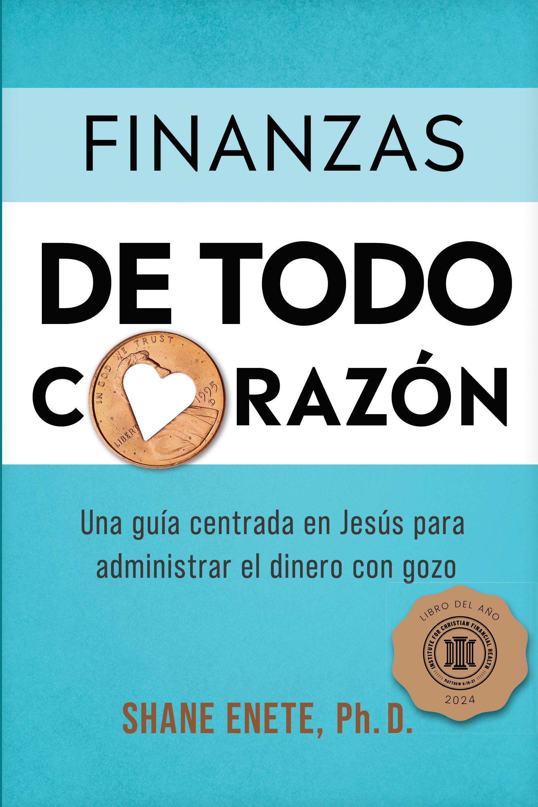 Finanzas de Todo Corazón: Una guía centrada en Jesús para administrar el dinero con gozo (Spanish Edition)