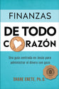 Finanzas de Todo Corazón: Una guía centrada en Jesús para administrar el dinero con gozo (Spanish Edition)