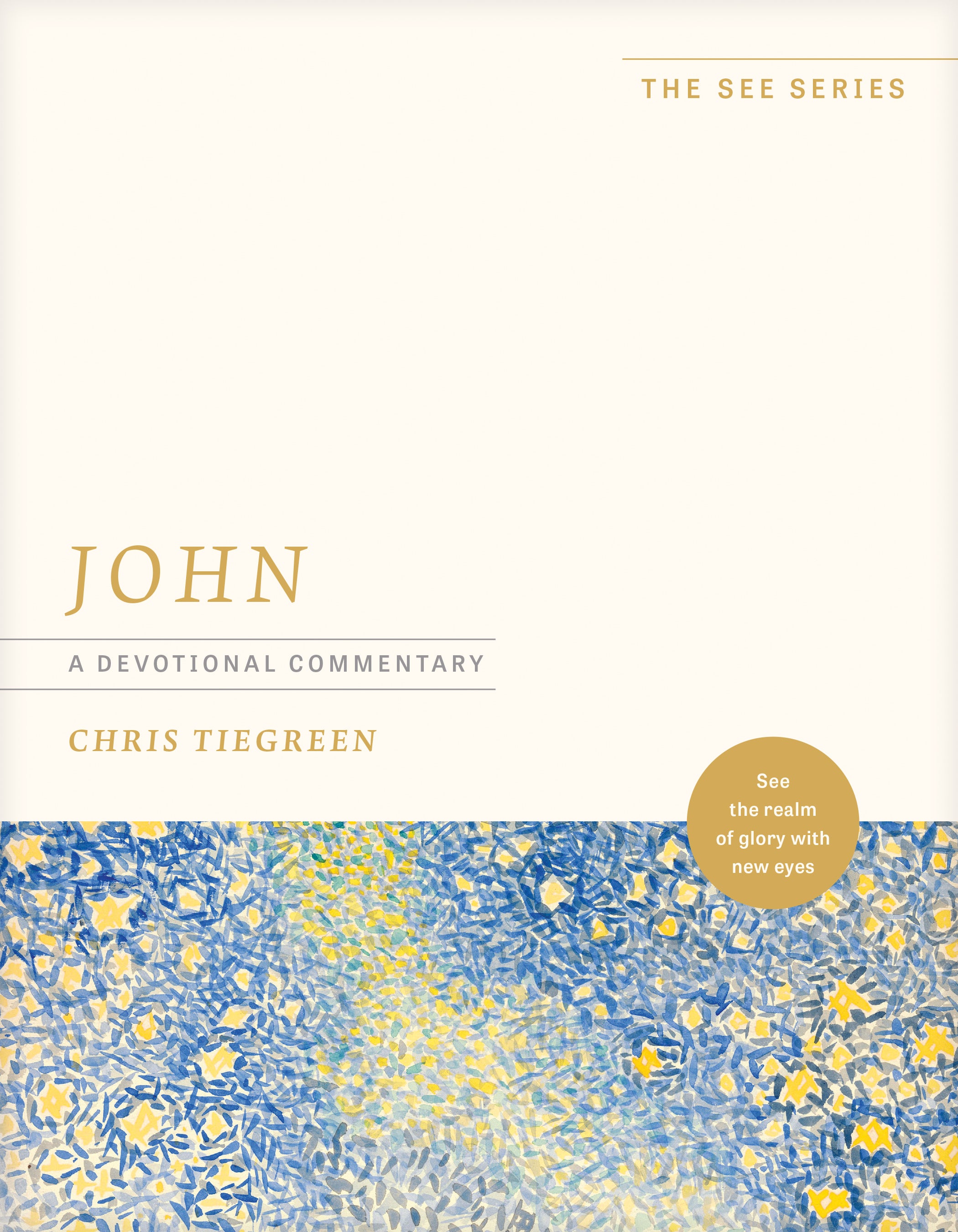 John: A Devotional Commentary: See the Realm of Glory with New Eyes (The See Series)