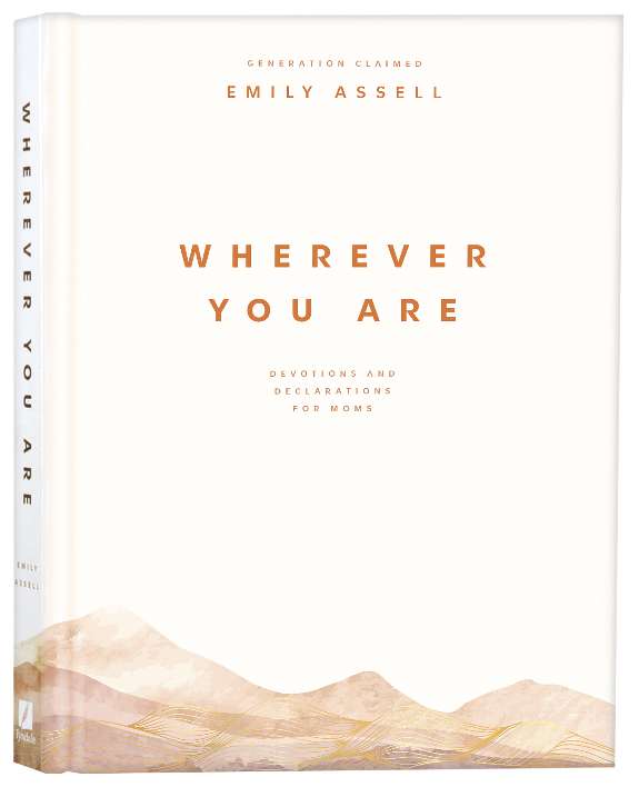 Wherever You Are: Devotions and Declarations for Moms