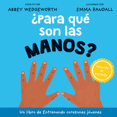 ¿Para Qué Son Las Manos? (Entrenando Corazones Jóvenes Series)(Spanish Edition)