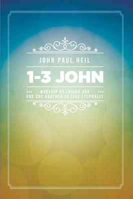 1-3 John: Worship By Loving God and One Another to Live Eternally