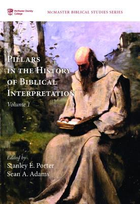 Pillars in the History of Biblical Interpretation : Prevailing Methods Before 1980 (Volume 1) (Mcmaster Biblical Studies Series)