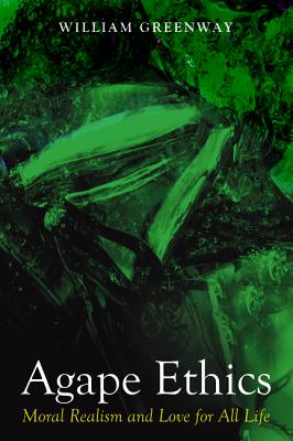 Agape Ethics: Moral Realism and Love For All Life