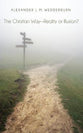 The Christian Way-Reality Or Illusion?