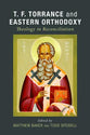 T. F. Torrance and Eastern Orthodoxy: Theology in Reconciliation