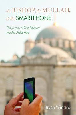 Bishop, the Mullah, and the Smartphone, the