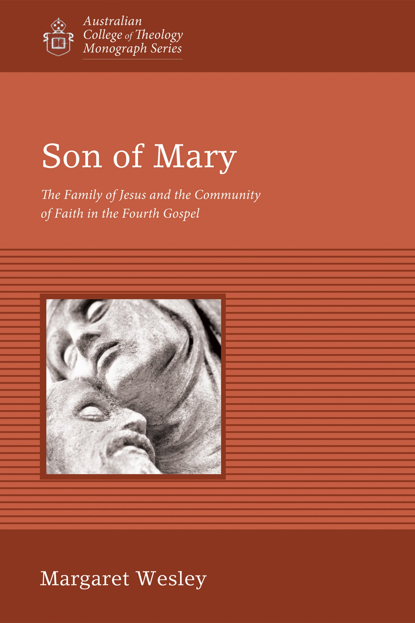 Son of Mary: The Family of Jesus and the Community of Faith in the Fourth Gospel (Australian College Of Theology Monograph Series)