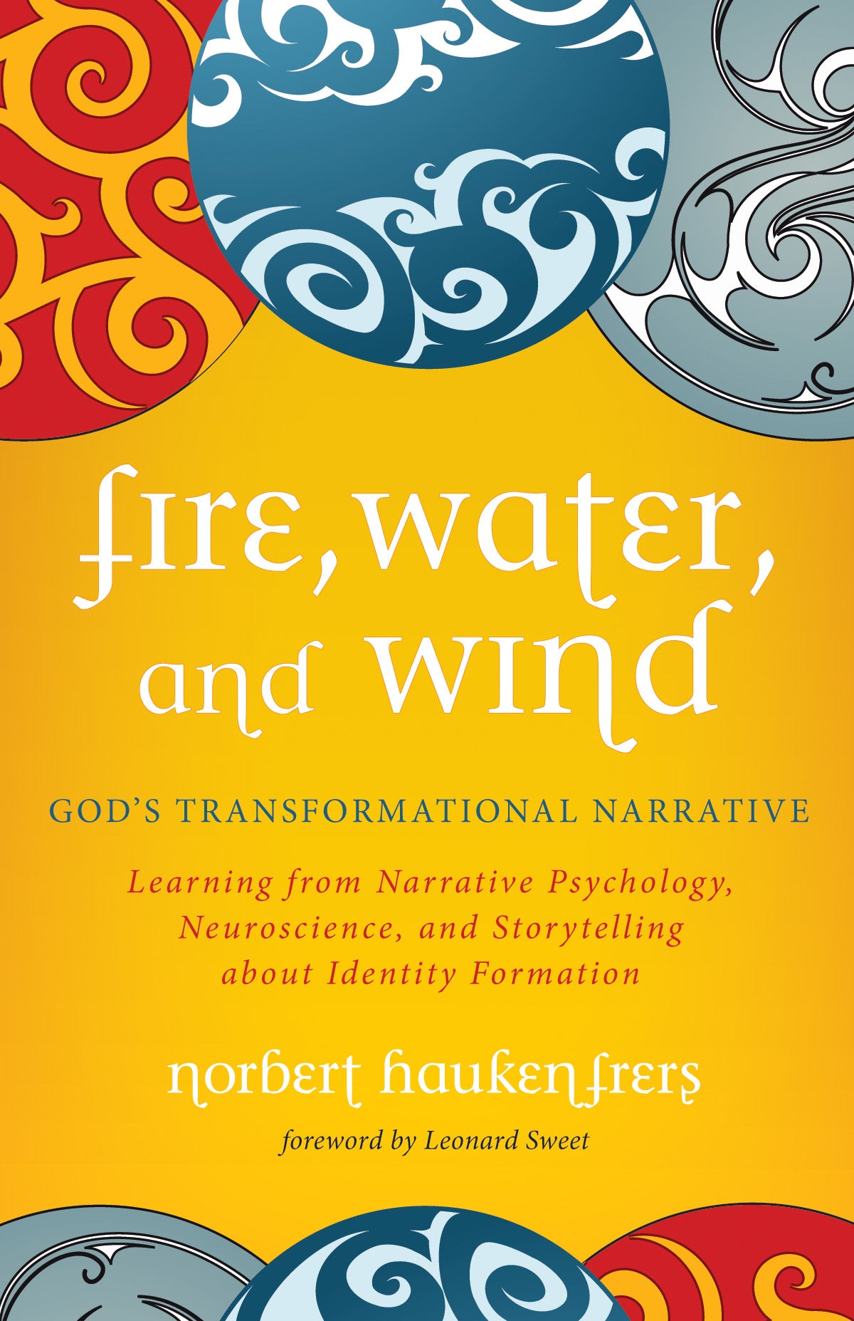 Fire, Water, and Wind: God's Transformational Narrative: Learning From Narrative Psychology, Neuroscience, and Storytelling About Identity Formation