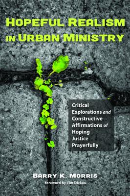 Hopeful Realism in Urban Ministry: Critical Explorations and Constructive Affirmations of Hoping Justice Prayerfully