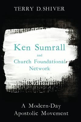 Ken Sumrall and Church Foundational Network: A Modern-Day Apostolic Movement