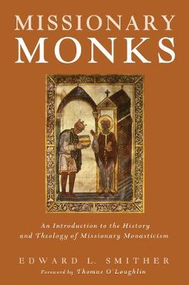 Missionary Monks: An Introduction to the History and Theology of Missionary Monasticism
