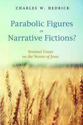 Parabolic Figures Or Narrative Fictions?: Seminal Essays on the Stories of Jesus