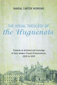The Visual Theology of the Huguenots
