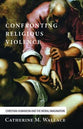 Confronting Religious Violence (#02 in Confronting Fundamentalism Series)